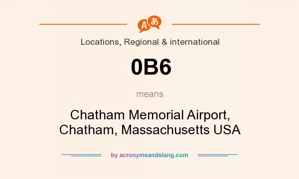 What does 0B6 mean? It stands for Chatham Memorial Airport, Chatham, Massachusetts USA