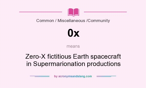 What does 0x mean? It stands for Zero-X fictitious Earth spacecraft in Supermarionation productions