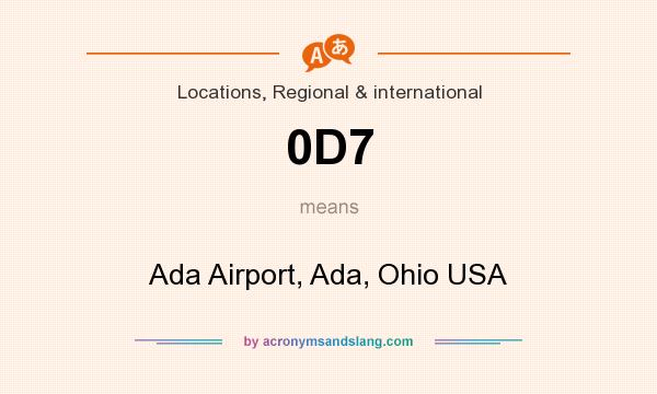 What does 0D7 mean? It stands for Ada Airport, Ada, Ohio USA