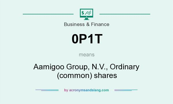What does 0P1T mean? It stands for Aamigoo Group, N.V., Ordinary (common) shares