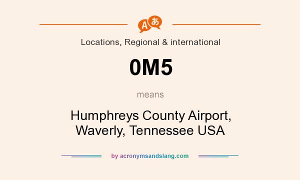 What does 0M5 mean? It stands for Humphreys County Airport, Waverly, Tennessee USA