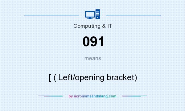 What does 091 mean? It stands for [ ( Left/opening bracket)
