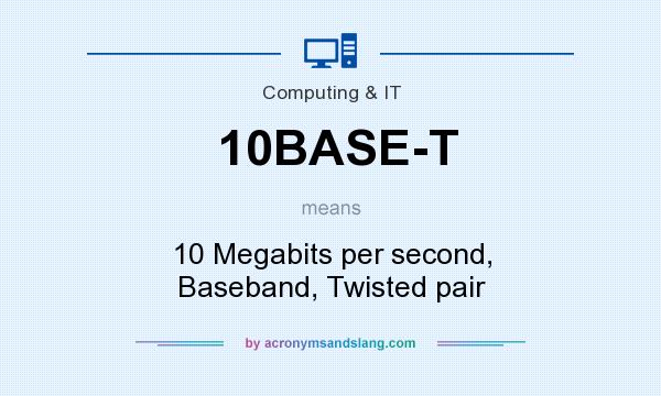 What does 10BASE-T mean? It stands for 10 Megabits per second, Baseband, Twisted pair