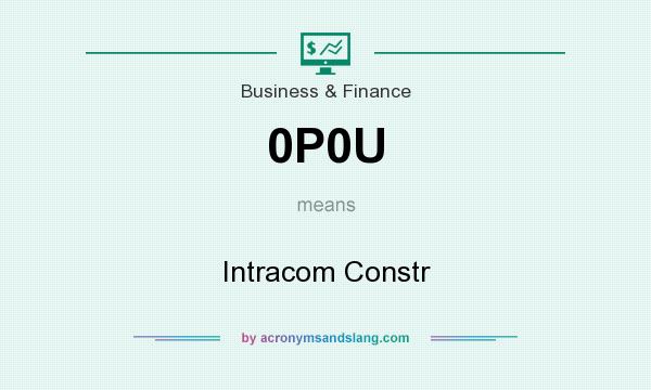 What does 0P0U mean? It stands for Intracom Constr