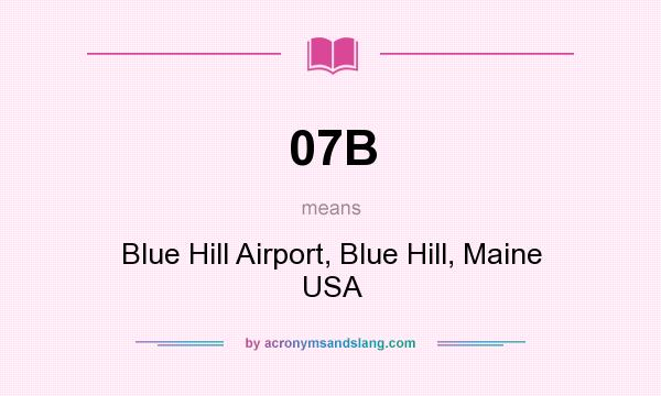 What does 07B mean? It stands for Blue Hill Airport, Blue Hill, Maine USA
