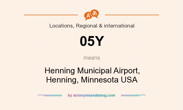 What does 05Y mean? It stands for Henning Municipal Airport, Henning, Minnesota USA