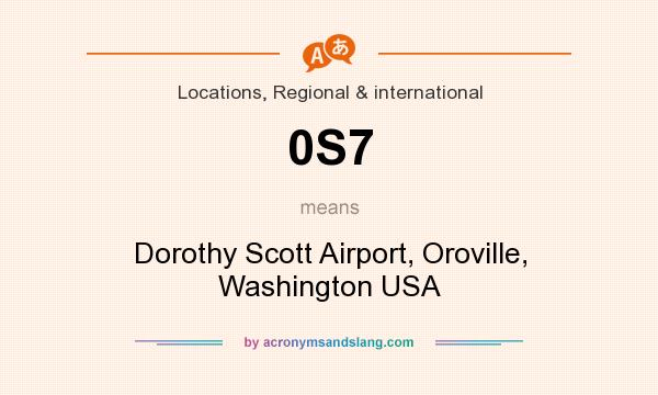 What does 0S7 mean? It stands for Dorothy Scott Airport, Oroville, Washington USA
