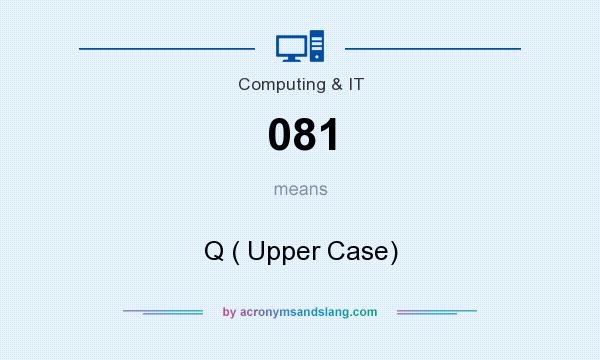 What does 081 mean? It stands for Q ( Upper Case)