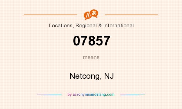What does 07857 mean? It stands for Netcong, NJ