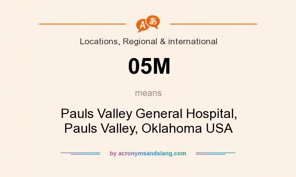 What does 05M mean? It stands for Pauls Valley General Hospital, Pauls Valley, Oklahoma USA