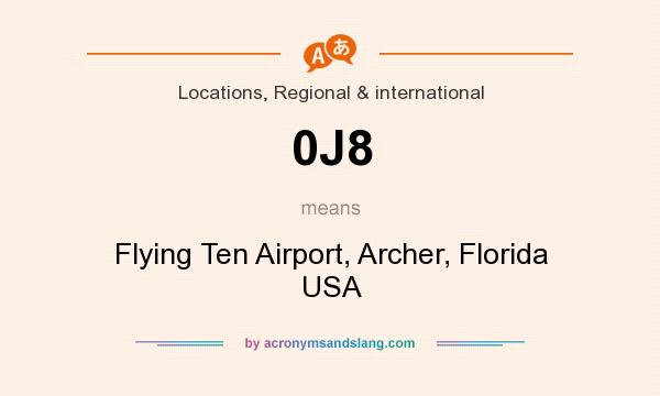What does 0J8 mean? It stands for Flying Ten Airport, Archer, Florida USA