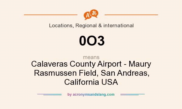 What does 0O3 mean? It stands for Calaveras County Airport - Maury Rasmussen Field, San Andreas, California USA