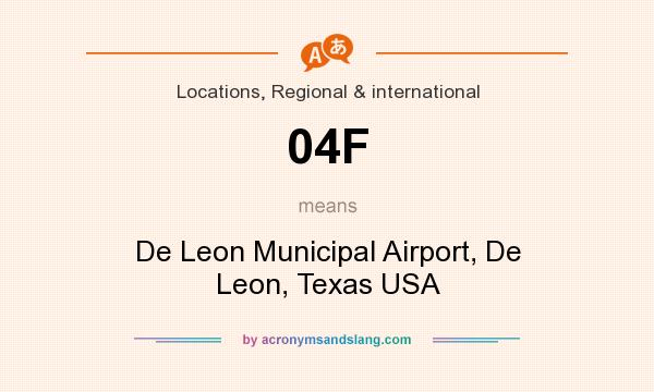 What does 04F mean? It stands for De Leon Municipal Airport, De Leon, Texas USA
