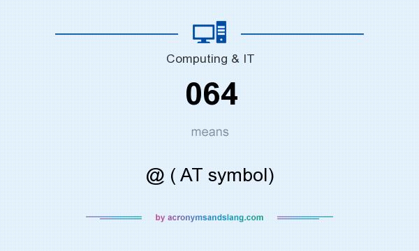 What does 064 mean? It stands for @ ( AT symbol)