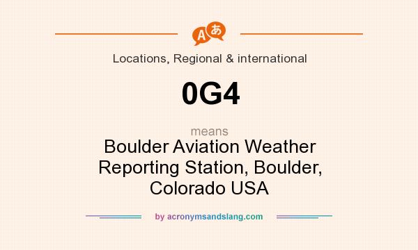 What does 0G4 mean? It stands for Boulder Aviation Weather Reporting Station, Boulder, Colorado USA