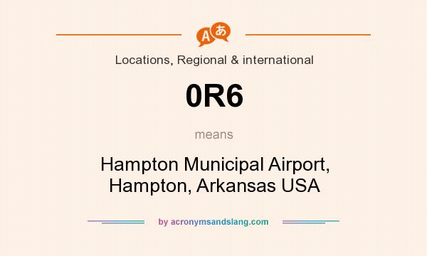 What does 0R6 mean? It stands for Hampton Municipal Airport, Hampton, Arkansas USA