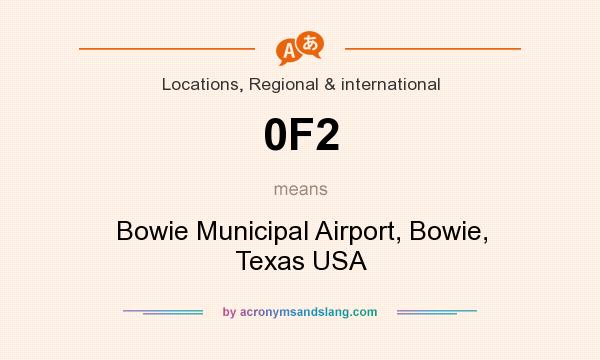 What does 0F2 mean? It stands for Bowie Municipal Airport, Bowie, Texas USA