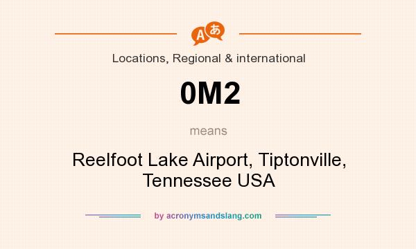 What does 0M2 mean? It stands for Reelfoot Lake Airport, Tiptonville, Tennessee USA