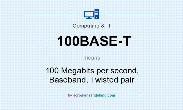 What does 100BASE-T mean? It stands for 100 Megabits per second, Baseband, Twisted pair