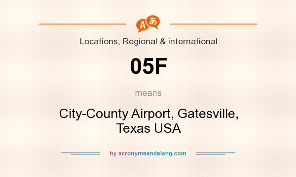 What does 05F mean? It stands for City-County Airport, Gatesville, Texas USA