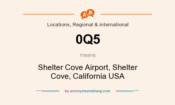 What does 0Q5 mean? It stands for Shelter Cove Airport, Shelter Cove, California USA