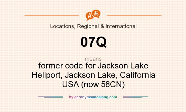 What does 07Q mean? It stands for former code for Jackson Lake Heliport, Jackson Lake, California USA (now 58CN)