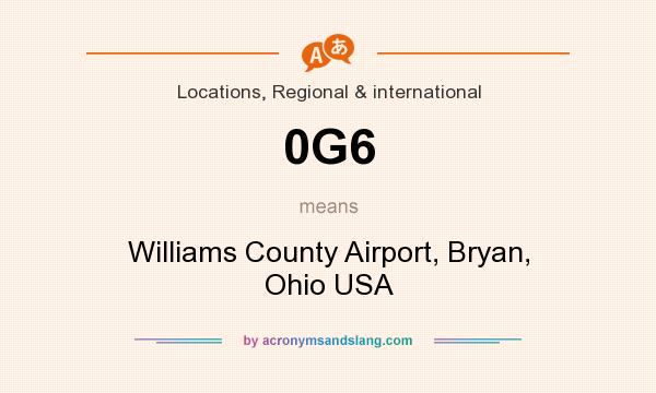 What does 0G6 mean? It stands for Williams County Airport, Bryan, Ohio USA