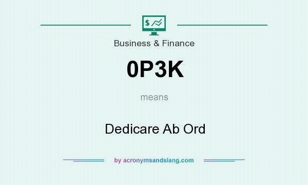What does 0P3K mean? It stands for Dedicare Ab Ord
