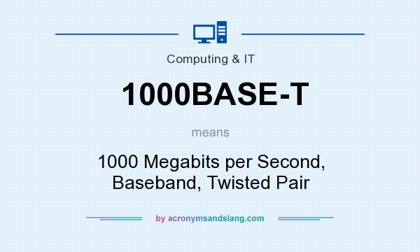 What does 1000BASE-T mean? It stands for 1000 Megabits per Second, Baseband, Twisted Pair