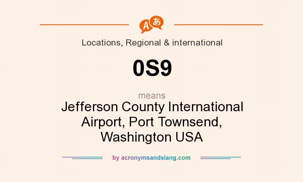 What does 0S9 mean? It stands for Jefferson County International Airport, Port Townsend, Washington USA