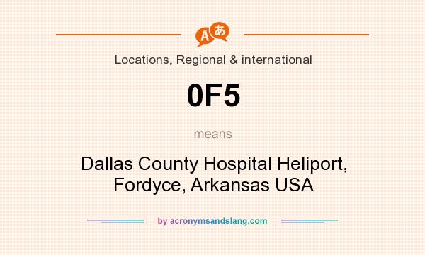 What does 0F5 mean? It stands for Dallas County Hospital Heliport, Fordyce, Arkansas USA