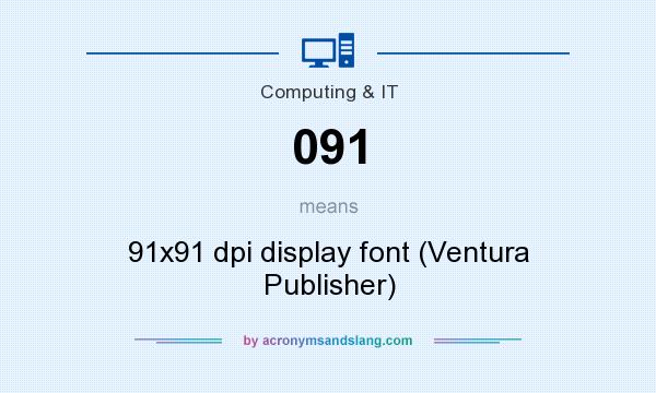 What does 091 mean? It stands for 91x91 dpi display font (Ventura Publisher)