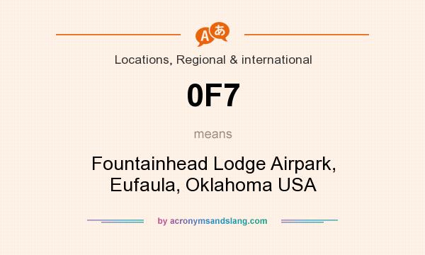 What does 0F7 mean? It stands for Fountainhead Lodge Airpark, Eufaula, Oklahoma USA