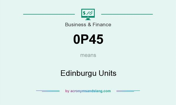 What does 0P45 mean? It stands for Edinburgu Units