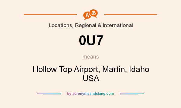 What does 0U7 mean? It stands for Hollow Top Airport, Martin, Idaho USA