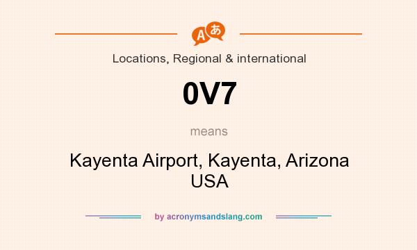 What does 0V7 mean? It stands for Kayenta Airport, Kayenta, Arizona USA