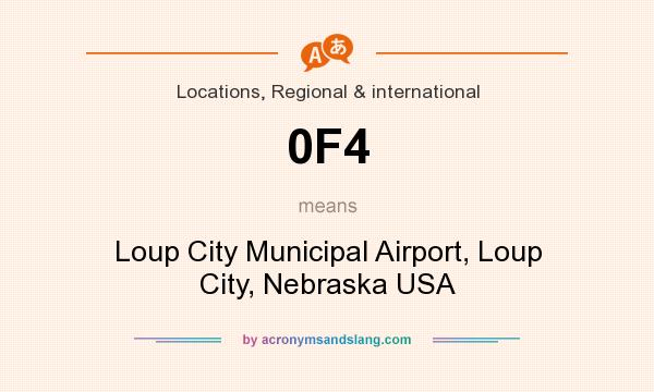 What does 0F4 mean? It stands for Loup City Municipal Airport, Loup City, Nebraska USA
