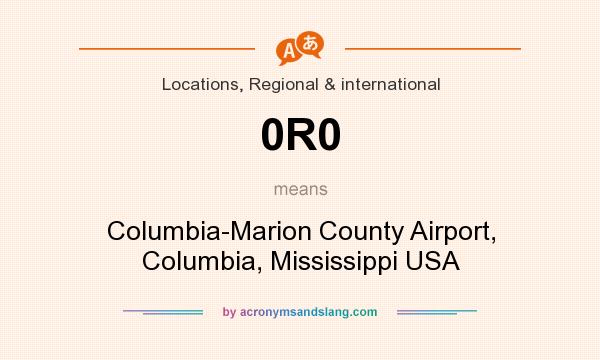 What does 0R0 mean? It stands for Columbia-Marion County Airport, Columbia, Mississippi USA