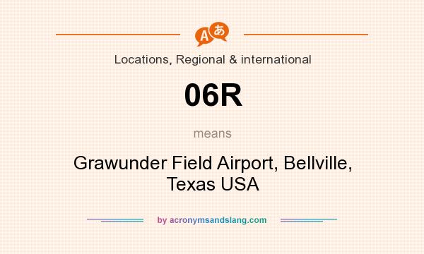 What does 06R mean? It stands for Grawunder Field Airport, Bellville, Texas USA