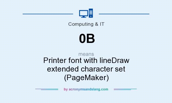 What does 0B mean? It stands for Printer font with lineDraw extended character set (PageMaker)