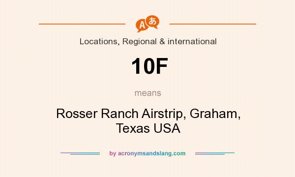 What does 10F mean? It stands for Rosser Ranch Airstrip, Graham, Texas USA