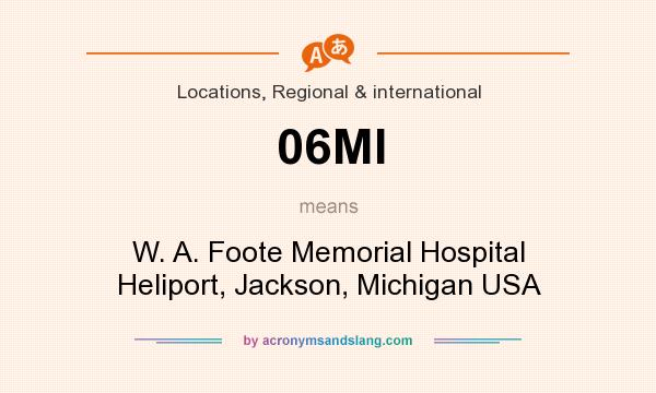 What does 06MI mean? It stands for W. A. Foote Memorial Hospital Heliport, Jackson, Michigan USA