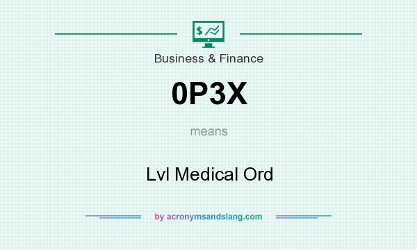 What does 0P3X mean? It stands for Lvl Medical Ord