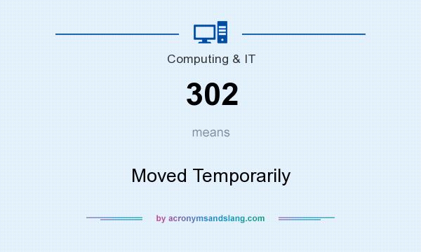 What does 302 mean? It stands for Moved Temporarily