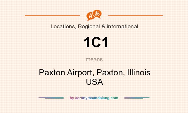 What does 1C1 mean? It stands for Paxton Airport, Paxton, Illinois USA