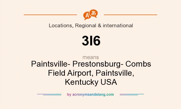 What does 3I6 mean? It stands for Paintsville- Prestonsburg- Combs Field Airport, Paintsville, Kentucky USA