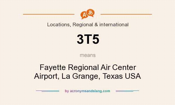 What does 3T5 mean? It stands for Fayette Regional Air Center Airport, La Grange, Texas USA