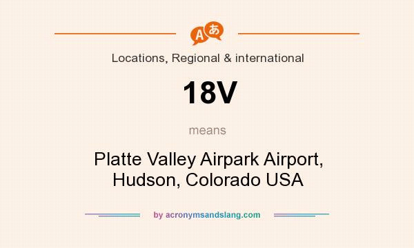 What does 18V mean? It stands for Platte Valley Airpark Airport, Hudson, Colorado USA