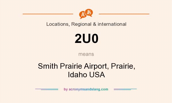 What does 2U0 mean? It stands for Smith Prairie Airport, Prairie, Idaho USA