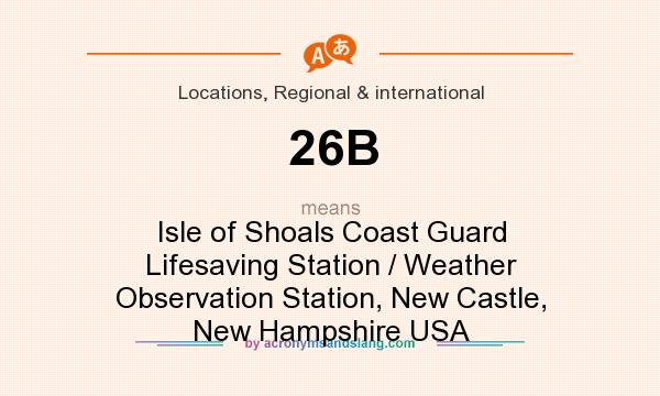 What does 26B mean? It stands for Isle of Shoals Coast Guard Lifesaving Station / Weather Observation Station, New Castle, New Hampshire USA